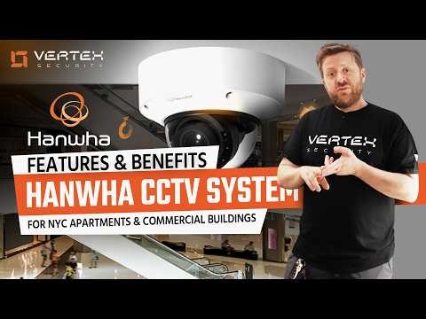 Hanwha CCTV for NYC Buildings: The Features Property Managers Actually Care About