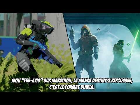 Mon "Pré-Avis" sur MARATHON, La MAJ de Destiny 2 repoussée, c'est le FORMAT BLABLA.
