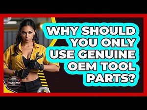 Why Should You Only Use Genuine OEM Tool Parts? - ToolBench Pros