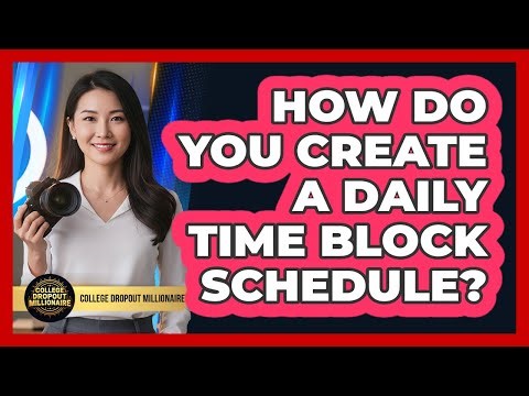 How Do You Create A Daily Time Block Schedule?