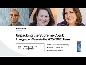 Webinar - Unpacking the Supreme Court: Immigration Cases in the 2022-2023 Term