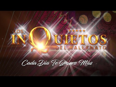 Cada Día Te Quiero Más, Los Inquietos Del Vallenato - Audio