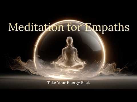 Meditation for Empaths | Take Your Energy Back & Return to Yourself