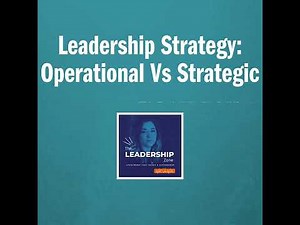 Leadership Strategy: Operational Vs Strategic