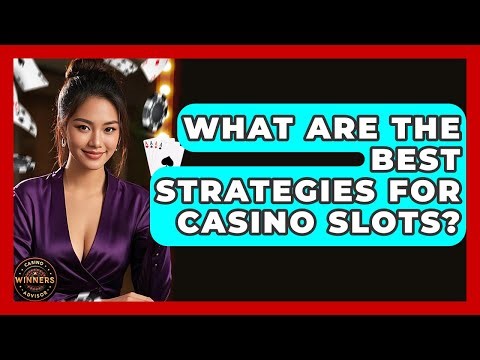 What Are The Best Strategies For Casino Slots? - Casino Winners Advisor