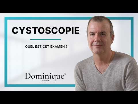 Cystoscopie : en quoi consiste cet examen urologique ? Réponse du Dr Sébastien Dominique, urologue