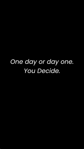 One day or day one. You Decide.