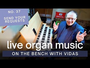Live Organ Music - On the Bench with Vidas No. 37 | 2025-03-14