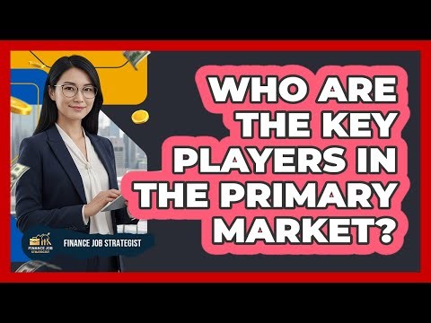 Who Are The Key Players In The Primary Market?