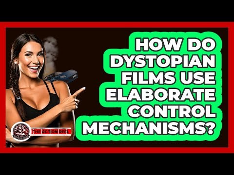 How Do Dystopian Films Use Elaborate Control Mechanisms? - The Action Reel