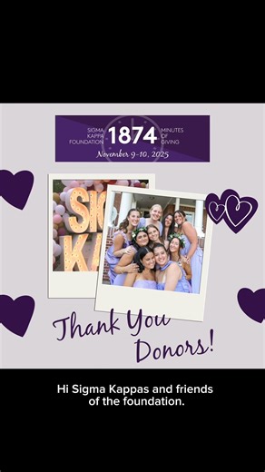 Thank you donors for "Giving with Heart!" 🥳 🎉 💜 During 1874 Minutes of Giving, 511 donors contributed over $112,000. We’re so grateful for our ambassadors and challenge donors for your support. And to everyone who has donated to Sigma Kappa Foundation this year: know that your heartfelt generosity makes a meaningful impact on our members! (And it is not too late, you can still make a difference https://give.sigmakappa.org/CSiDonate/Dashboard.aspx) | Sigma Kappa