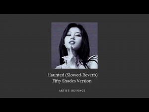 Haunted: Beyoncé (slowed-reverb)/edit audio [fifty shades version]