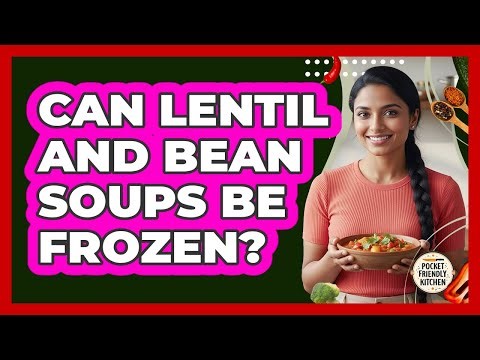 Can Lentil And Bean Soups Be Frozen?