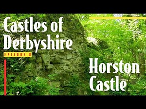 History of Horsley (Horston) Castle| Castles of Derbyshire| Episode 8