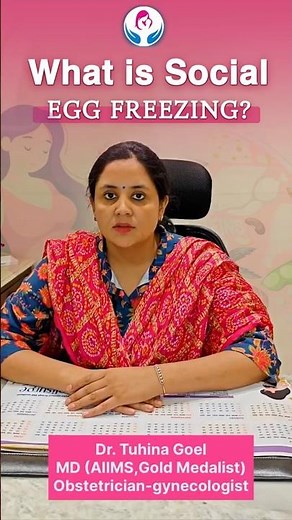 What Is Egg Freezing? Step-by-Step Process Explained by Dr. Tuhina Goel