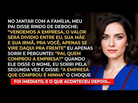 No jantar em família, meu pai disse: Vendemos a empresa, você não receberá nada, então sorri e disse