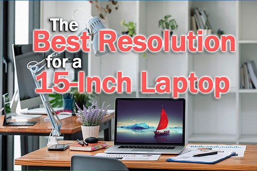 The Best Resolution for a 15 Inch Laptop [SOLVED]