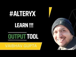 Learn Alteryx Output Tool | Vaibhav Gupta