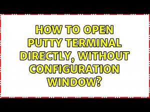 How to open PuTTY terminal directly, without configuration window? (4 Solutions!!)