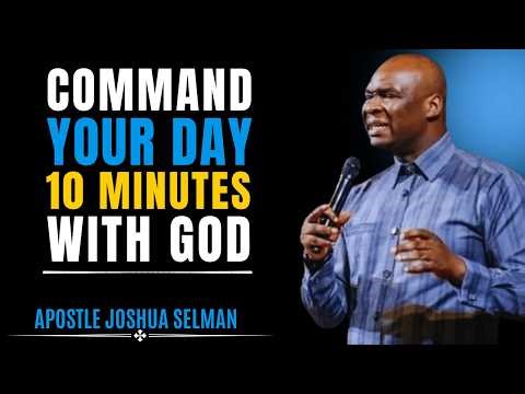 START YOUR DAY WITH GOD – 10 Minutes With God That Will Change Everything - Apostle Joshua Selman