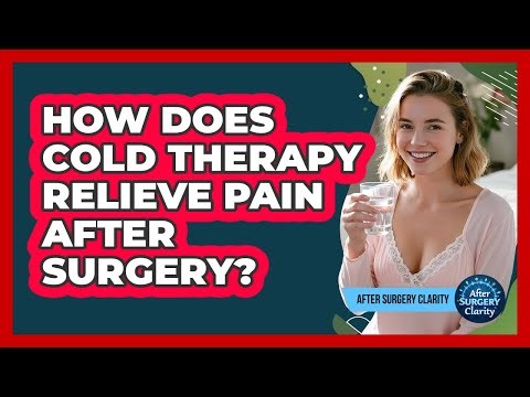 How Does Cold Therapy Relieve Pain After Surgery? - After Surgery Clarity