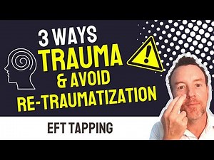 3 RIGHT Ways to Use EFT for Trauma & Avoid Re-Traumatization