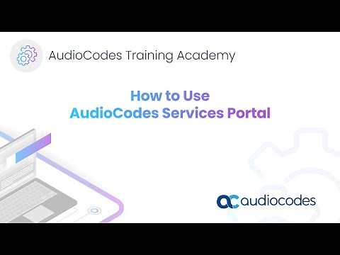 How to Use AudioCodes Services Portal