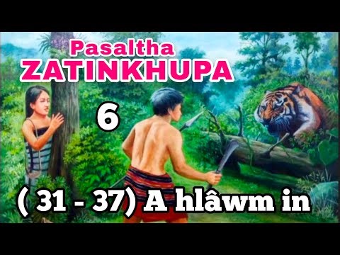 PASALTHA__ZATINKHUPA - 6 (31 - 37) A hlawm in