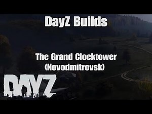 DayZ Builds -The Grand Clocktower (Novodmitrovsk)