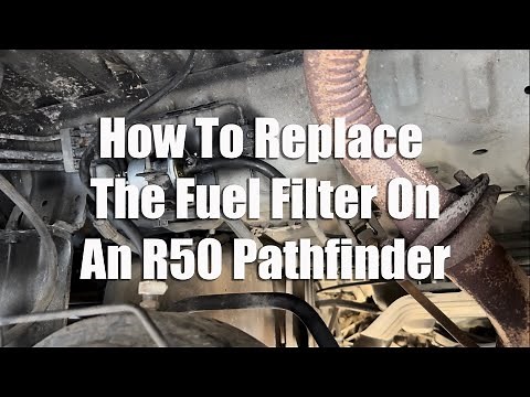 How To Replace The Fuel Filter On An R50 Pathfinder/QX4