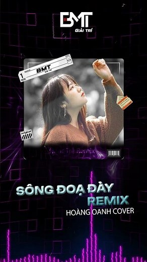 SÔNG ĐOẠ ĐÀY REMIX - HOÀNG OANH