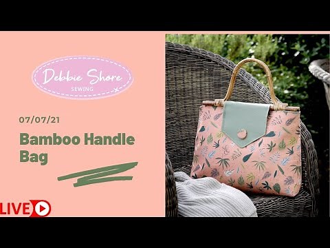 07/07/21 live stream with Debbie Shore, making a bag with bamboo handles