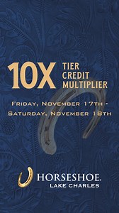 Horseshoe Lake Charles will host a 10X Tier Credit Multiplier for Caesars Rewards Members from November 17 – November 18. #HorseshoeLC #Legends Must be 21 . Know When To Stop Before You Start®. Gambling Problem? Call: 1-800-GAMBLER | Horseshoe Lake Charles