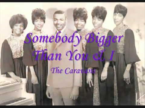"Somebody Bigger Than You & I" - The Caravans, feat Josephine Howard