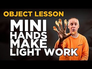 Object Lesson - Mini Hands Make Light Work
