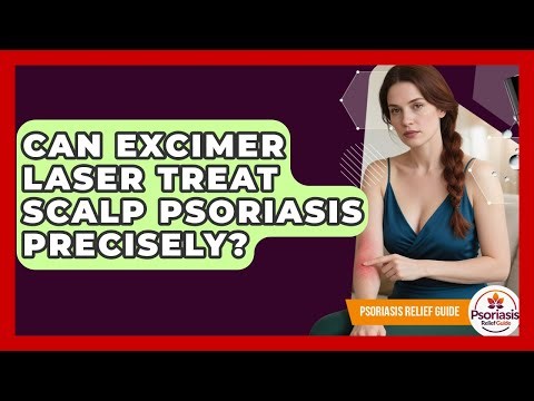 Can Excimer Laser Treat Scalp Psoriasis Precisely? - Psoriasis Relief Guide