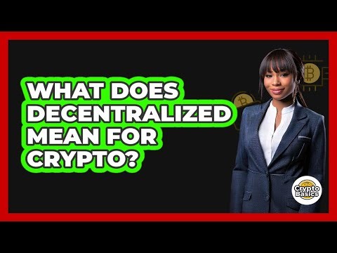 What Does Decentralized Mean For Crypto?