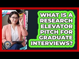 What Is A Research Elevator Pitch For Graduate Interviews?