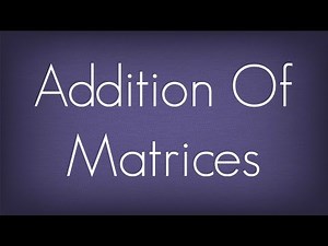 Introduction To Addition Of Matrices / Matrices / Maths Algebra