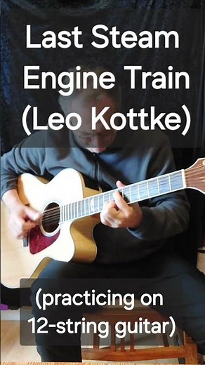 Last Steam Engine Train (Leo Kottke) Cover 12-String Guitar