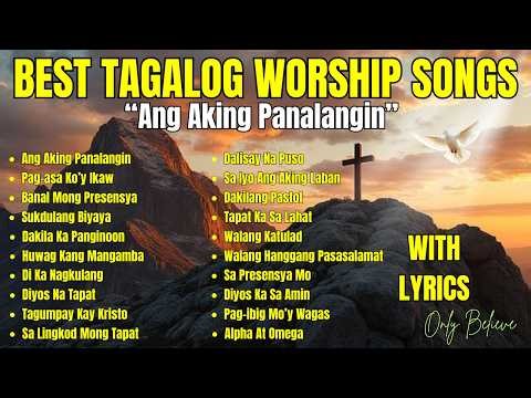 Best Tagalog Praise and Worship Songs| " Ang Aking Panalangin" with Lyrics| Non- Stop Worship Songs