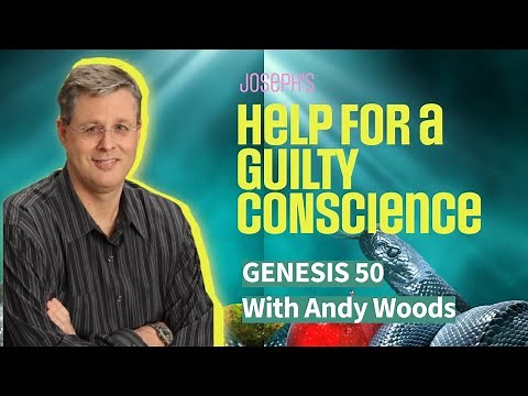 Genesis 198 – Conscience Cleansing. Genesis 50:12-18. Dr. Andy Woods. 4-13-25.