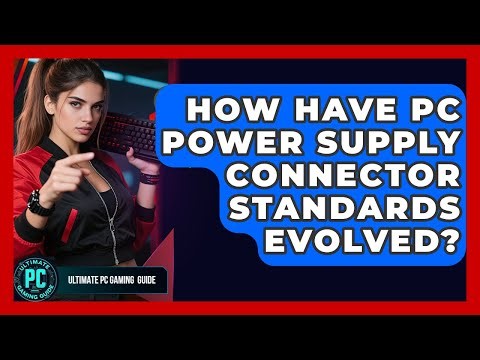 How Have PC Power Supply Connector Standards Evolved? - Ultimate PC Gaming Guide