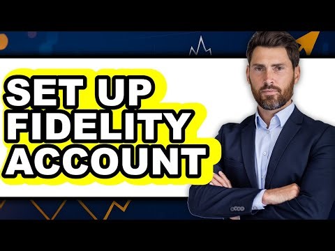 How to Set Up Fidelity Account (Full Guide)