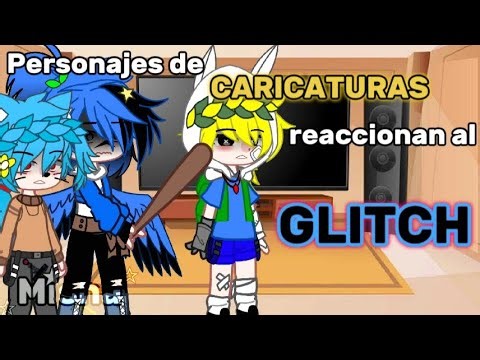 Personajes de caricaturas reaccionan al GLitCH‼️‼️ //🦋⚔️💫