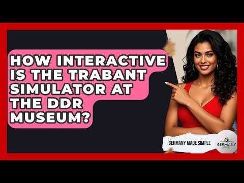 How Interactive Is The Trabant Simulator At The DDR Museum? - Germany Made Simple