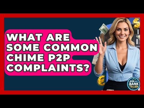 What Are Some Common Chime P2P Complaints? - Ask Your Bank Teller