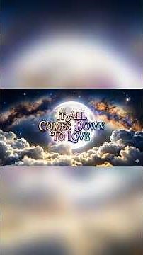 It all comes down to love