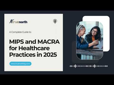 A Complete Guide to MIPS and MACRA for Healthcare Practices in 2025