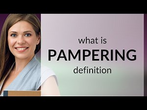Pampering — definition of PAMPERING